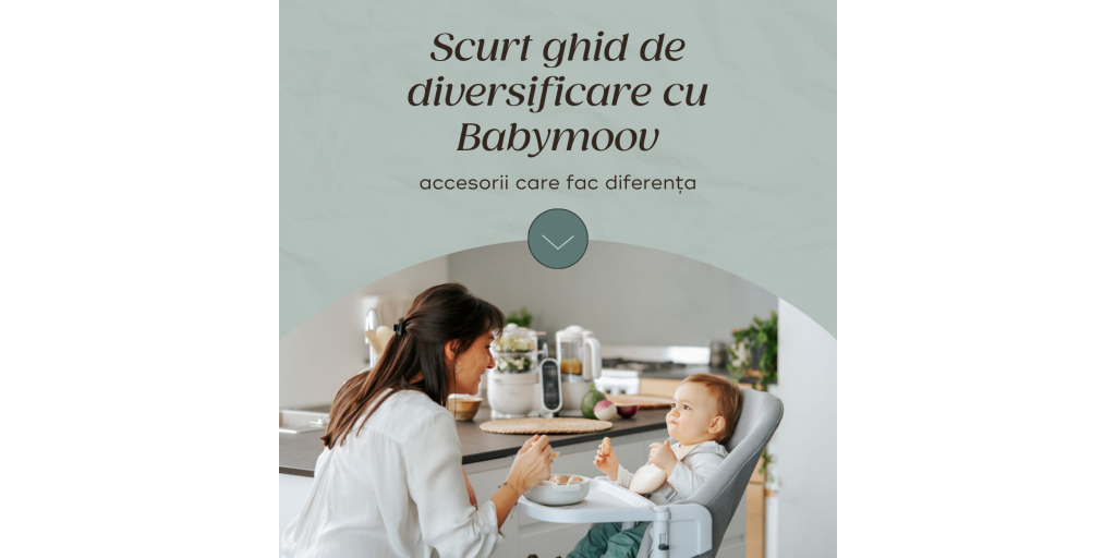Ghidul diversificarii cu Babymoov: inceputuri delicioase pentru cei mici