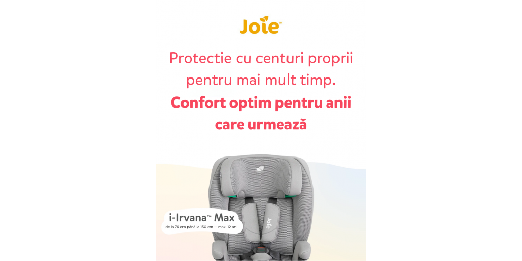 Joie i-Irvana Max – scaunul auto care creste in acelasi ritm cu copilul tau